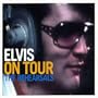 Elvis On Tour: The Rehearsals