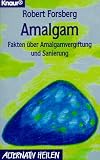 Amalgam. Fakten �ber Amalgamvergiftung und Sanierung