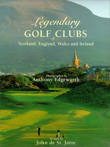 legendary golf clubs of scotland england wales  ireland