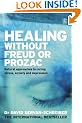 Healing without Freud or Prozac: Natural Approaches to Curing Stress, Anxiety and Depression without Drugs and without Psychoanalysis