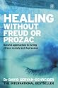 Healing without Freud or Prozac: Natural Approaches to Curing Stress, Anxiety and Depression without Drugs and without Psychoanalysis