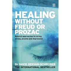 Healing without Freud or Prozac: Natural Approaches to Curing Stress, Anxiety and Depression without Drugs and without Psychoanalysis