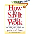 How to Say It at Work: Putting Yourself Across With Power Words, Phrases, Body Language, and Communication Secrets (How to Say It...)