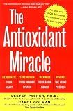 The Antioxidant Miracle: Put Lipoic Acid, Pycnogenol, and Vitamins E and C to Work for You