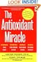 The Antioxidant Miracle: Put Lipoic Acid, Pycnogenol, and Vitamins E and C to Work for You