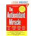 The Antioxidant Miracle: Put Lipoic Acid, Pycnogenol, and Vitamins E and C to Work for You