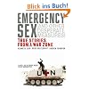 Emergency Sex And Other Desperate Measures: True Stories from a War Zone