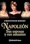 Napoleon. Sus esposas y sus amantes / Napoleon. His Wives And Women (Spanish Edition)