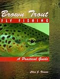 Brown Trout Fly Fishing: A Practical Guide