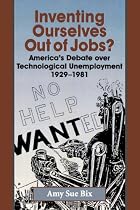 Inventing Ourselves Out of Jobs?: America's Debate Over Technological Unemployment, 1929-1981 (Studies in Industry and Society)