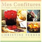 Mes Confitures: The Jams and Jellies of Christine Ferber by Christine Ferber and Virginia R. Phillips