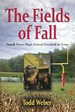 THE FIELDS OF FALL: Small-Town High School Football in Iowa