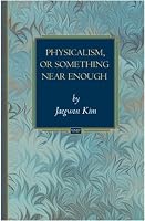 Physicalism, or Something Near Enough (Princeton Monographs in Philosophy)
