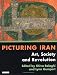 Picturing Iran: Art, Society and Revolution