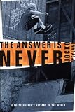 The Answer Is Never: A Skateboarder's History of the World