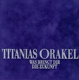 Titanias Orakel - Was bringt dir die Zukunft? - Titania Hardie