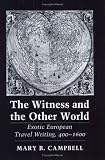 The Witness and the Other World: Exotic European Travel Writing, 400-1600