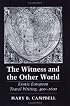 The Witness and the Other World: Exotic European Travel Writing, 400-1600