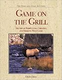 Game on the Grill: The Art of Barbecuing, Grilling, and Smoking Wild Game (The Fish and Game Kitchen)