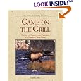 Game on the Grill: The Art of Barbecuing, Grilling, and Smoking Wild Game (The Fish and Game Kitchen)