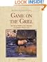 Game on the Grill: The Art of Barbecuing, Grilling, and Smoking Wild Game (Fish and Game Kitchen)