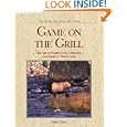 Game on the Grill: The Art of Barbecuing, Grilling, and Smoking Wild Game (The Fish and... by Eileen Clarke