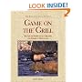 Game on the Grill: The Art of Barbecuing, Grilling, and Smoking Wild Game (The Fish and Game Kitchen)