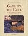 Book Game on the Grill: The Art of Barbecuing, Grilling, and Smoking Wild Game (The Fish and Game Kitchen)