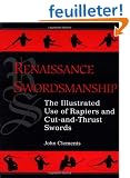 Renaissance Swordsmanship: The Illustrated Use of Rapiers and Cut-And-Thrust Swords