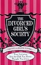The Divorced Girls' Society: Your Initiation into the Club You Never Thought You'd Join