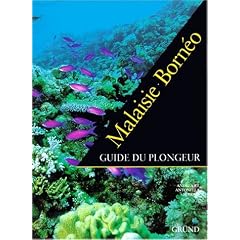 Malaisie, borneo :  guide du plongeur