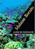Malaisie, borneo :  guide du plongeur