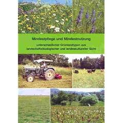 Mindestpflege und Mindestnutzung unterschiedlicher Gr�nlandtypen aus landschafts�kologischer und landeskultureller Sicht: Praktische Anleitung zur ... der unterschiedlichen Gr�nlandgesellschaften