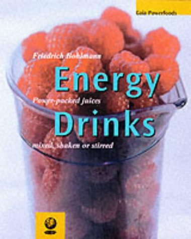Energy Drinks: Power Packed Juices, Mixed, Shaken or Stirred (Powerfoods Series)