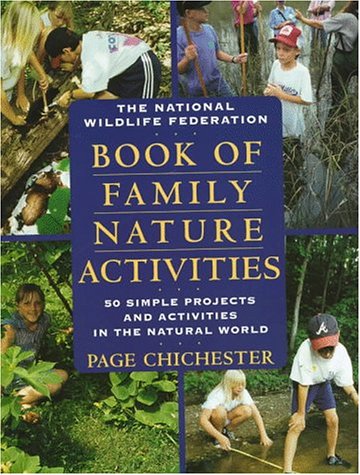 the national wildlife federation book of family nature activities 50 simple projects and activities in the natural