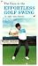 The Keys to the Effortless Golf Swing - in Eight Easy Lessons