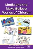 Media and the Make-believe Worlds of Children: When Harry Potter Meets Pokemon in Disneyland (Lea's Communication Series)