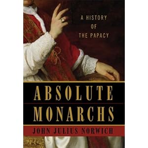 Absolute Monarchs: A History of the Papacy