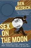 Sex on the Moon: The Amazing Story Behind the Most Audacious Heist in History