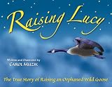 Raising Lucy - The True Story of Raising an Orphaned Wild Goose