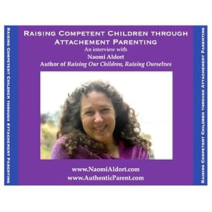 Raising Competent Children through Attachment Parenting by Naomi Aldort