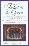 Ticket to the Opera: Discovering and Exploring 100 Famous Works, History, Lore, and Singers, with Recommended Recordings