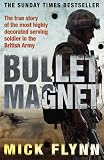 Bullet Magnet: Britains Most Decorated Frontline Soldier