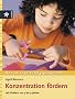 Konzentration f�rdern: Mit Kinder von 5 - 9 Jahren. Das 28-Tage-Erfolgsprogramm