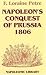 Napoleon's Conquest of Prussia, 1806 (Napoleonic library)