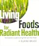 Living Foods for Radiant Health: The Authentic Guide to Using Fresh and Raw Foods