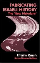Fabricating Israeli History: The New Historians (Cass Studies in Israeli History, Politics & Society)