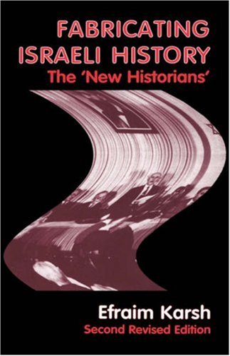 Fabricating Israeli History: The New Historians (Israeli History, Politics and Society)
