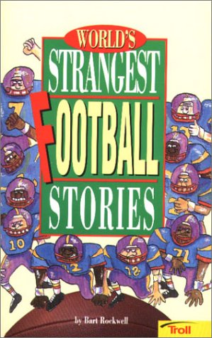 World's Strangest Football Stories (World's Strangest Sports Stories)