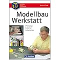 Modellbau-Werkstatt: Werkzeug - Material - Arbeitsplatz